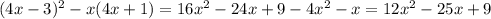 (4x-3)^2 -x(4x+1) = 16x^2-24x+9 - 4x^2 - x = 12x^2-25x+9