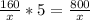 \frac{160}{x}*5=\frac{800}{x}