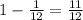 1 - \frac{1}{12}= \frac{11}{12}