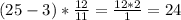 (25-3) * \frac{12}{11} =\frac{12*2}{1}=24