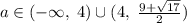 a\in(-\infty,\; 4)\cup(4,\; \frac{9+\sqrt{17}}{2})