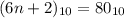 (6n + 2)_{10} = 80_{10}