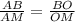 \frac{AB}{AM}=\frac{BO}{OM}