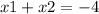 x1 + x2 = - 4