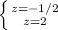 \left \{ {{z=-1/2} \atop {z=2}} \right.