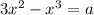 3x^{2} - x^{3} = a