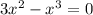 3x^{2} - x^{3} = 0