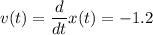 \displaystyle v(t)=\frac{d}{dt}x(t)=-1.2