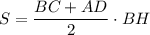 S=\dfrac{BC+AD}{2}\cdot BH