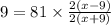 9 = 81 \times \frac{2(x - 9)}{2(x + 9)}