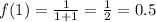 f(1) = \frac{1}{1+1} =\frac{1}{2} =0.5