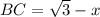 BC=\sqrt{3}-x