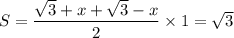 S=\dfrac{\sqrt{3}+x+\sqrt{3}-x}{2}\times1=\sqrt{3}