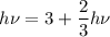 \displaystyle h\nu=3+\frac{2}{3}h\nu