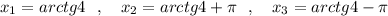 x_1=arctg4\ \ ,\ \ \ x_2=arctg4+\pi \ \ ,\ \ \ x_3=arctg4-\pi