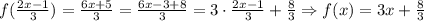 f (\tfrac{2x - 1}{3}) = \tfrac{6x + 5}{3} = \tfrac{6x - 3 + 8}{3} = 3 \cdot \tfrac{2 x - 1}{3} + \tfrac{8}{3} \Rightarrow f(x) = 3x + \tfrac{8}{3}