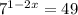 {7}^{1 - 2x} = 49