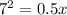 7^2 = 0.5 x