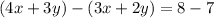 (4x + 3y) - (3x + 2y) = 8 - 7