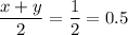 \dfrac{x + y}{2} = \dfrac{1}{2} = 0.5