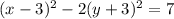 (x - 3)^2 - 2 (y + 3)^2 = 7