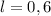 l = 0,6