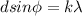 \displaystyle dsin\phi=k\lambda