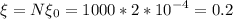 \displaystyle \xi=N\xi_0=1000*2*10^{-4}=0.2