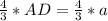 \frac{4}{3} *AD=\frac{4}{3}*a