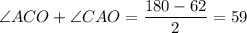 \angle ACO+\angle CAO=\dfrac{180-62}{2}=59