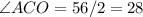 \angle ACO=56/2=28