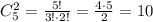 C_5^2=\frac{5!}{3!\cdot2!} =\frac{4\cdot5}{2} =10