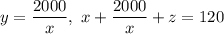 y=\dfrac{2000}{x},\ x+\dfrac{2000}{x}+z=120