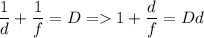 \displaystyle \frac{1}{d}+\frac{1}{f}=D =1+\frac{d}{f}=Dd