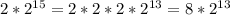 2*2^{15} = 2*2*2*2^{13}=8*2^{13}