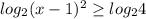 log_{2}({x-1)^2 \geq log_{2}4