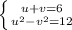 \left \{ {{u+v=6} \atop {u^2-v^2=12}} \right.