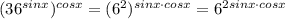 (36^{sinx})^{cosx}=(6^2)^{sinx\cdot cosx}=6^{2sinx\cdot cosx}