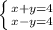 \left \{ {{x+y=4} \atop {x-y=4}} \right.