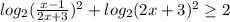 log_{2}(\frac{x-1}{2x+3})^2 +log_{2}(2x+3)^2\geq 2