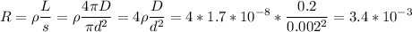 \displaystyle R=\rho\frac{L}{s}=\rho\frac{4\pi D}{\pi d^2} =4\rho\frac{D}{d^2}=4*1.7*10^{-8}*\frac{0.2}{0.002^2}=3.4*10^{-3}