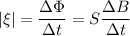 \displaystyle |\xi|=\frac{\Delta \Phi}{\Delta t}= S\frac{\Delta B}{\Delta t}