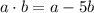 a\cdot b=a-5b