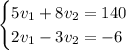 \begin{cases}5v_1+8v_2=140\\2v_1-3v_2=-6\end{cases}