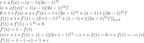 c+xf(x)=(x-1)(2x-1)^{11}\\ (c+xf(x))'=((x-1)(2x-1)^{11})'\\ 0+1*f(x)+x*f'(x)=1*(2x-1)^{11}+(x-1)*((2x-1)^{11})'\\ f(1)+1*f'(1)=(2*1-1)^{11}+(1-1)*(((2x-1)^{11})')|_{x=1}\\ f(1)+f'(1)=1^{11}+0\\ f'(1)=1-f(1)\\ (*)\; c+1*f(1)=(1-1)(2*1-1)^{11}=c+f(1)=0=f(1)=-c\;(*)\\ f'(1)=1-(-c)=1+c