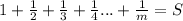 1 +\frac{1}{2} +\frac{1}{3} +\frac{1}{4} ...+\frac{1}{m} =S