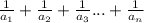 \frac{1}{a_{1} } + \frac{1}{a_{2} } +\frac{1}{a_{3} }...+\frac{1}{a_{n} }