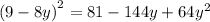 {(9 - 8y)}^{2} = 81 - 144y + 64 {y}^{2}