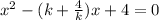 x^{2} -(k+\frac{4}{k} )x+4 = 0