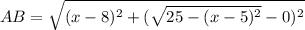 AB=\sqrt{(x-8)^2+(\sqrt{25-(x-5)^2} -0)^2}